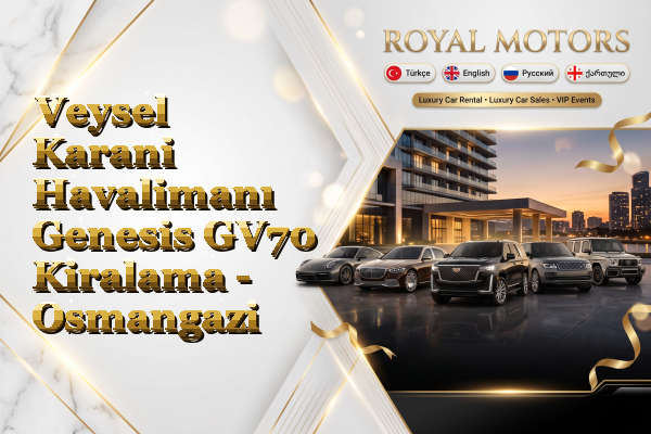 Veysel Karani Havalimanı Genesis GV70 Kiralama - Osmangazi