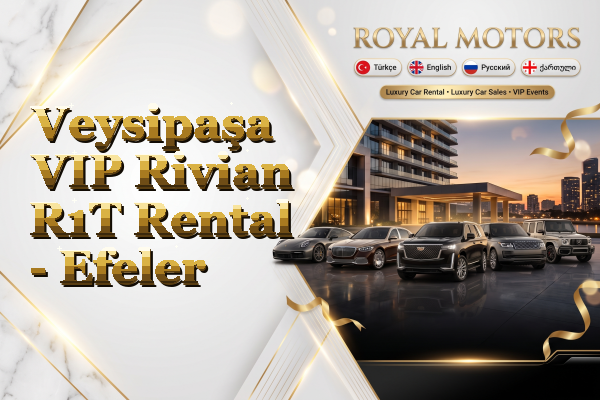 Veysipaşa VIP Rivian R1T Rental - Efeler
