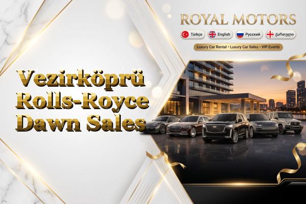 Vezirköprü Rolls-Royce Dawn Sales