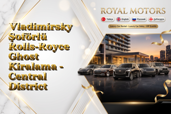 Vladimirsky Şoförlü Rolls-Royce Ghost Kiralama - Central District