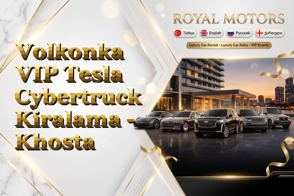 Volkonka VIP Tesla Cybertruck Kiralama - Khosta