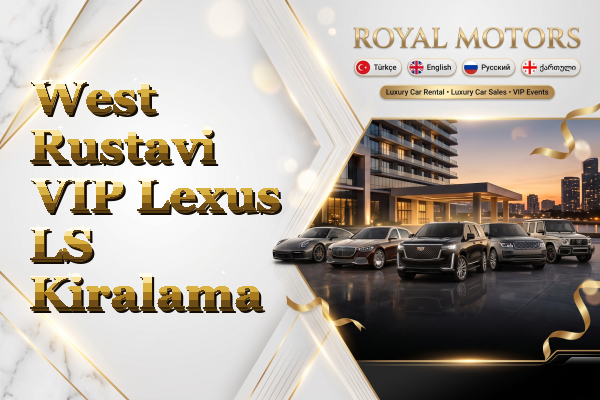 West Rustavi VIP Lexus LS Kiralama