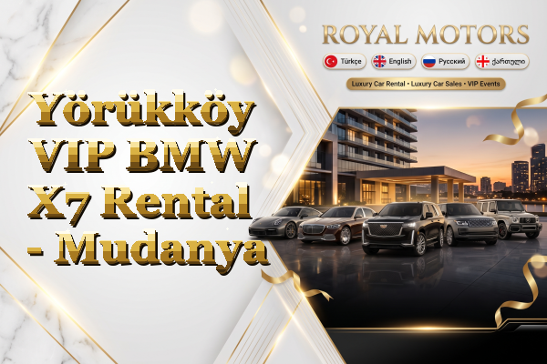Yörükköy VIP BMW X7 Rental - Mudanya