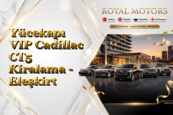 Yücekapı VIP Cadillac CT5 Kiralama - Eleşkirt