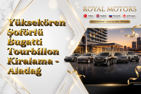 Yüksekören Şoförlü Bugatti Tourbillon Kiralama - Aladağ