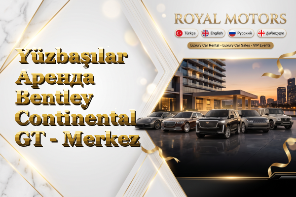 Yüzbaşılar Аренда Bentley Continental GT - Merkez