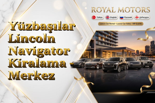 Yüzbaşılar Lincoln Navigator Kiralama - Merkez