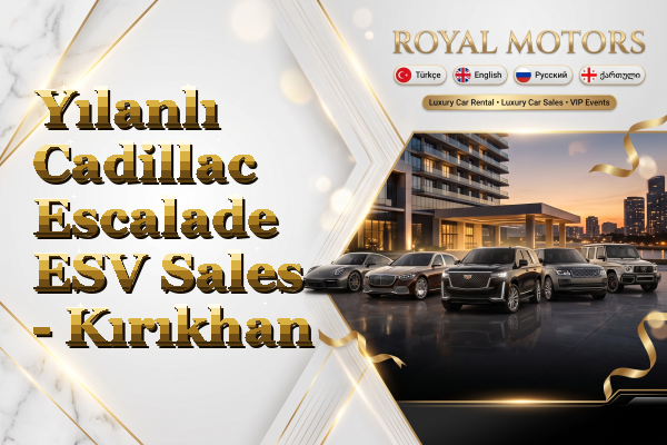 Yılanlı Cadillac Escalade ESV Sales - Kırıkhan