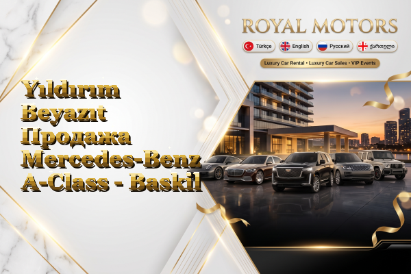 Yıldırım Beyazıt Продажа Mercedes-Benz A-Class - Baskil