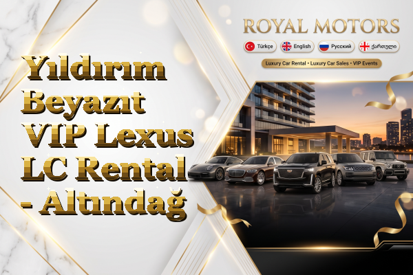Yıldırım Beyazıt VIP Lexus LC Rental - Altındağ