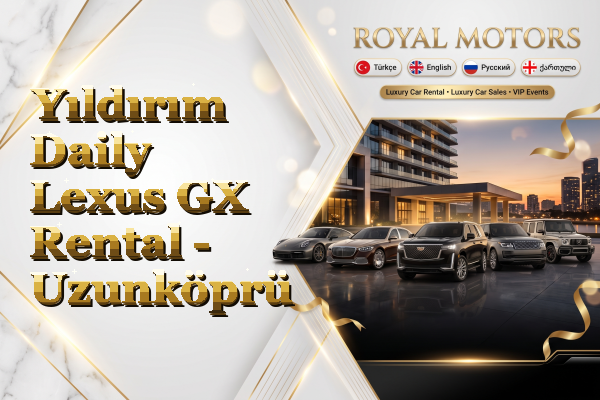 Yıldırım Daily Lexus GX Rental - Uzunköprü