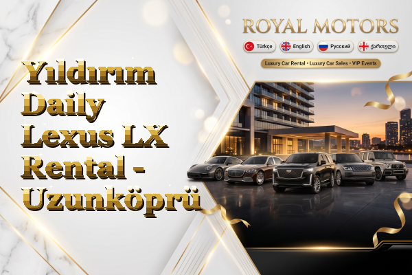 Yıldırım Daily Lexus LX Rental - Uzunköprü