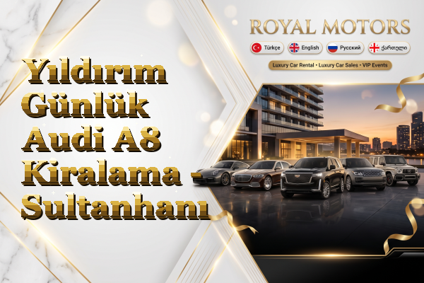Yıldırım Günlük Audi A8 Kiralama - Sultanhanı