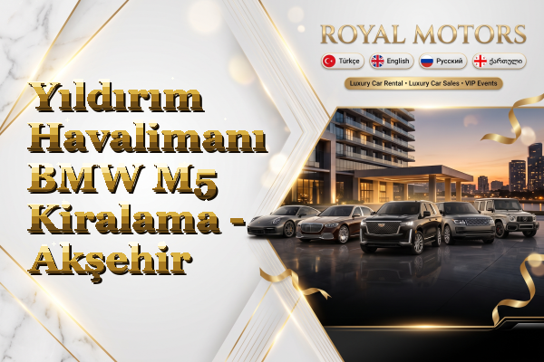 Yıldırım Havalimanı BMW M5 Kiralama - Akşehir