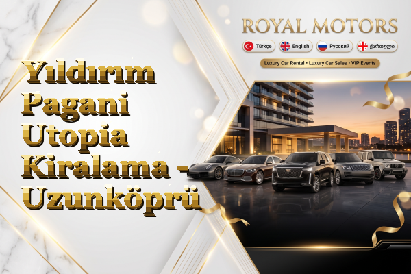 Yıldırım Pagani Utopia Kiralama - Uzunköprü