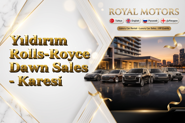Yıldırım Rolls-Royce Dawn Sales - Karesi