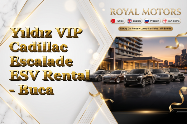 Yıldız VIP Cadillac Escalade ESV Rental - Buca
