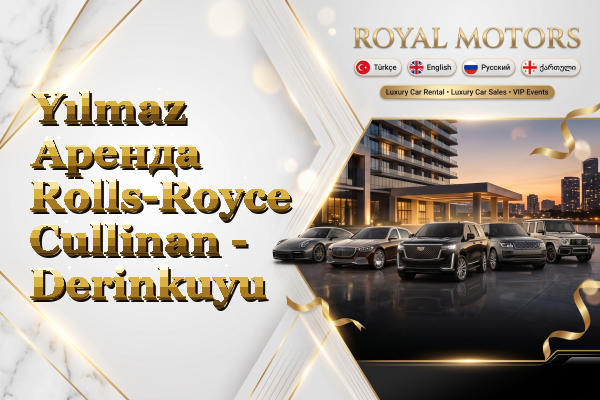 Yılmaz Аренда Rolls-Royce Cullinan - Derinkuyu