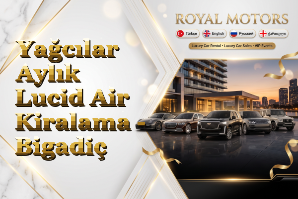 Yağcılar Aylık Lucid Air Kiralama - Bigadiç