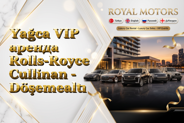 Yağca VIP аренда Rolls-Royce Cullinan - Döşemealtı