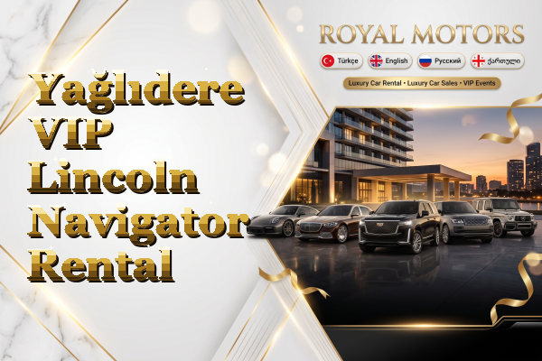 Yağlıdere VIP Lincoln Navigator Rental