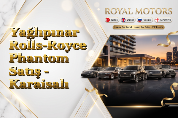 Yağlıpınar Rolls-Royce Phantom Satış - Karaisalı