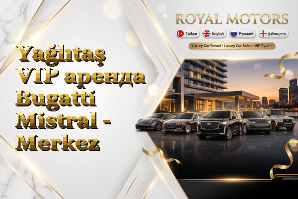 Yağlıtaş VIP аренда Bugatti Mistral - Merkez