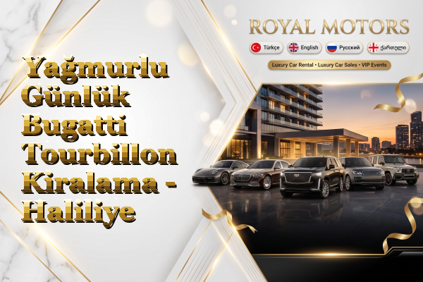 Yağmurlu Günlük Bugatti Tourbillon Kiralama - Haliliye