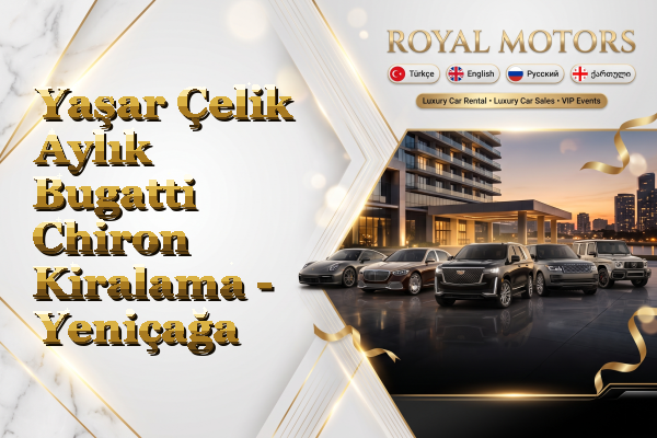 Yaşar Çelik Aylık Bugatti Chiron Kiralama - Yeniçağa