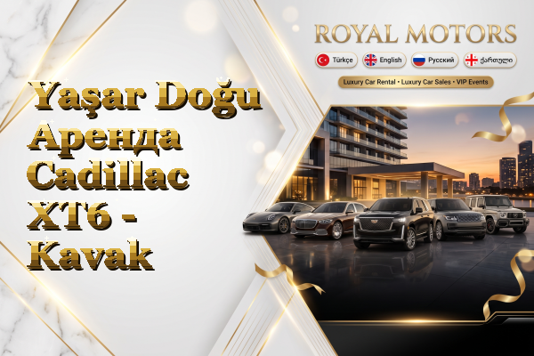 Yaşar Doğu Аренда Cadillac XT6 - Kavak