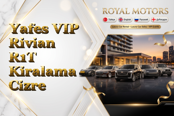 Yafes VIP Rivian R1T Kiralama - Cizre