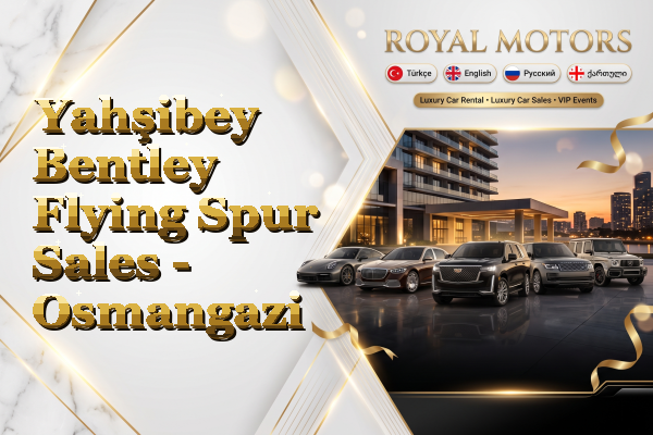 Yahşibey Bentley Flying Spur Sales - Osmangazi