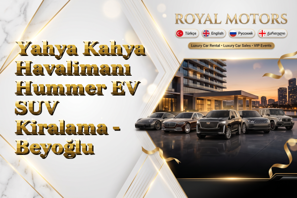 Yahya Kahya Havalimanı Hummer EV SUV Kiralama - Beyoğlu