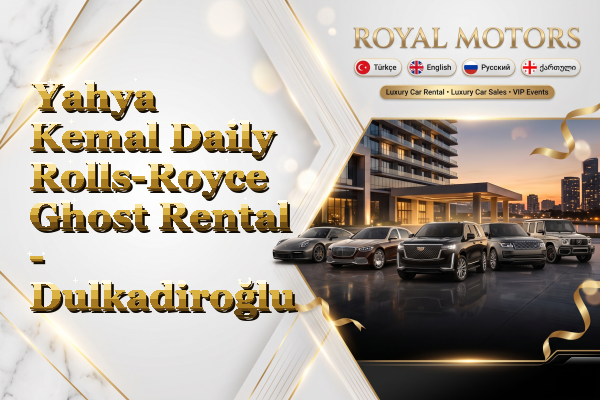 Yahya Kemal Daily Rolls-Royce Ghost Rental - Dulkadiroğlu