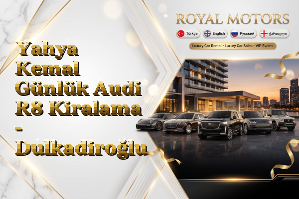 Yahya Kemal Günlük Audi R8 Kiralama - Dulkadiroğlu