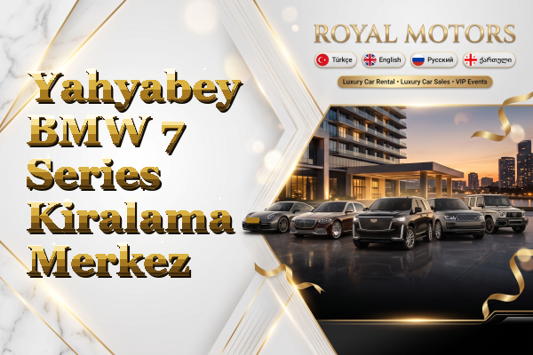 Yahyabey BMW 7 Series Kiralama - Merkez