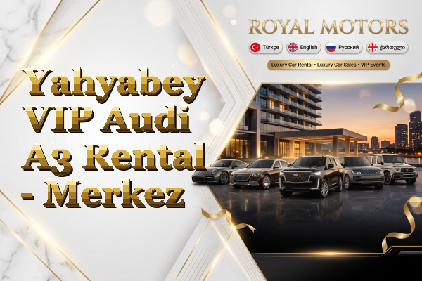 Yahyabey VIP Audi A3 Rental - Merkez