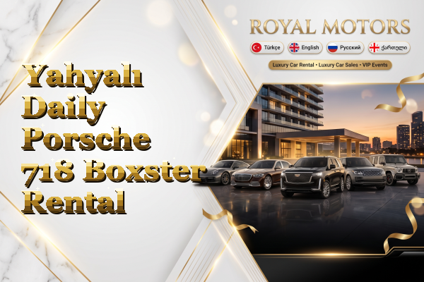 Yahyalı Daily Porsche 718 Boxster Rental