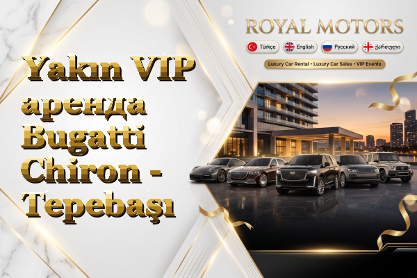 Yakın VIP аренда Bugatti Chiron - Tepebaşı