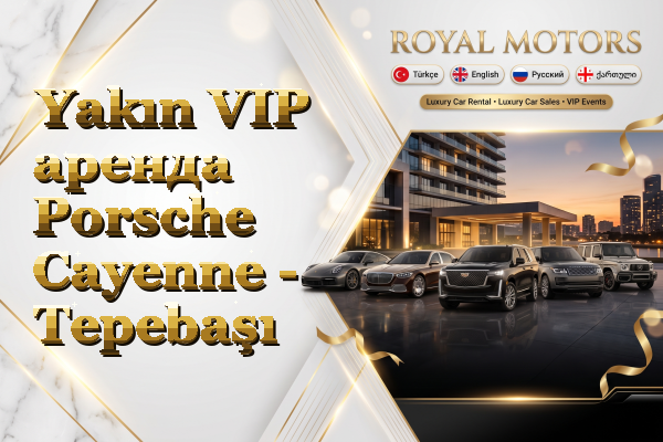 Yakın VIP аренда Porsche Cayenne - Tepebaşı