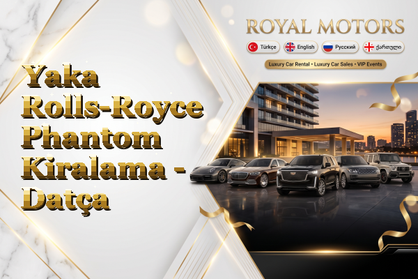 Yaka Rolls-Royce Phantom Kiralama - Datça