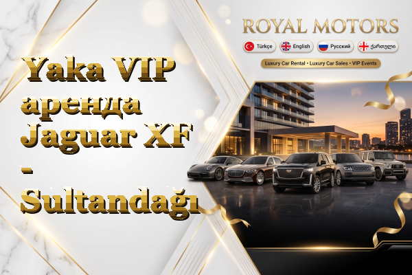 Yaka VIP аренда Jaguar XF - Sultandağı