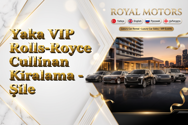 Yaka VIP Rolls-Royce Cullinan Kiralama - Şile