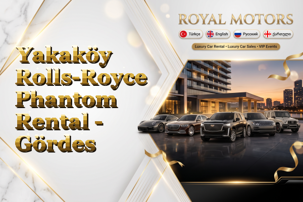 Yakaköy Rolls-Royce Phantom Rental - Gördes