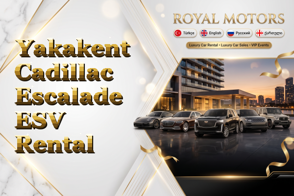 Yakakent Cadillac Escalade ESV Rental