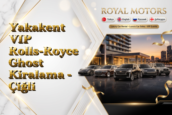 Yakakent VIP Rolls-Royce Ghost Kiralama - Çiğli