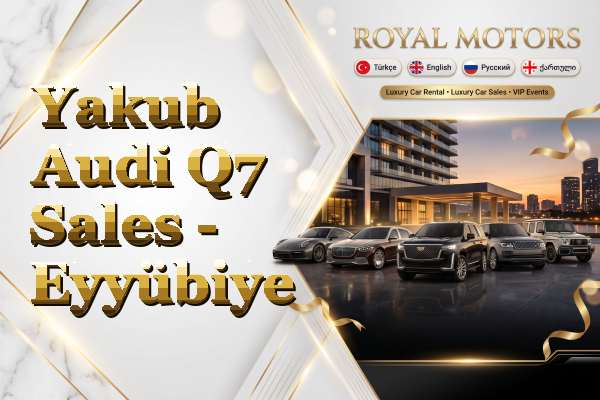 Yakub Audi Q7 Sales - Eyyübiye