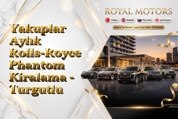Yakuplar Aylık Rolls-Royce Phantom Kiralama - Turgutlu