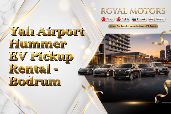 Yalı Airport Hummer EV Pickup Rental - Bodrum