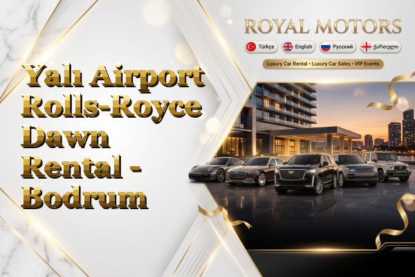 Yalı Airport Rolls-Royce Dawn Rental - Bodrum